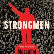 Strongmen: Mussolini to the Present
